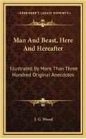Man and Beast, Here and Hereafter: Illustrated by More Than Three Hundred Original Anecdotes