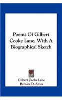 Poems of Gilbert Cooke Lane, with a Biographical Sketch