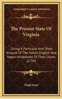 The Present State Of Virginia: Giving A Particular And Short Account Of The Indian, English And Negro Inhabitants Of That Colony (1724)(English)