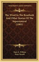 The Wind In The Rosebush And Other Stories Of The Supernatural (1903)