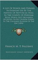 A List of Words and Phrases in Everyday Use by the Natives of Hetton-Le-Hole, in the County of Durham