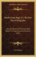 Rotuli Curiae Regis V2, the First Year of King John: Rolls and Records of the Court Held Before the King's Justiciars or Justices (1835)