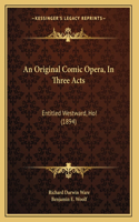 Original Comic Opera, In Three Acts