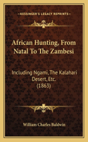 African Hunting, From Natal To The Zambesi