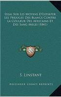 Essai Sur Les Moyens D'Extirper Les Prejuges Des Blancs Contre La Couleur Des Africains Et Des Sang Meles (1841)