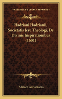 Hadriani Hadrianii, Societatis Jesu Theologi, De Divinis Inspirationibus (1601): (Latin)