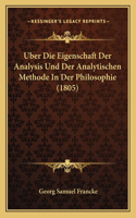 Uber Die Eigenschaft Der Analysis Und Der Analytischen Methode In Der Philosophie (1805)