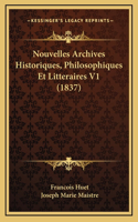 Nouvelles Archives Historiques, Philosophiques Et Litteraires V1 (1837)