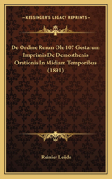 de Ordine Rerun OLE 107 Gestarum Imprimis de Demosthenis Orationis in Midiam Temporibus (1891)