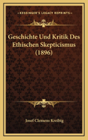 Geschichte Und Kritik Des Ethischen Skepticismus (1896)