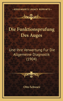 Die Funktionsprufung Des Auges: Und Ihre Verwertung Fur Die Allgemeine Diagnostik (1904)