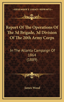 Report Of The Operations Of The 3d Brigade, 3d Division Of The 20th Army Corps