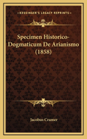 Specimen Historico-Dogmaticum De Arianismo (1858)