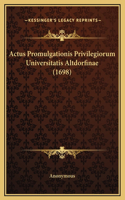 Actus Promulgationis Privilegiorum Universitatis Altdorfinae (1698)