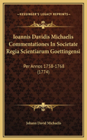 Ioannis Davidis Michaelis Commentationes In Societate Regia Scientiarum Goettingensi