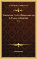 Disertazione Contro L'Incameramento Dell' Asse Ecclesiastico (1867)