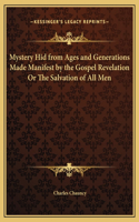 Mystery Hid from Ages and Generations Made Manifest by the Gospel Revelation Or The Salvation of All Men