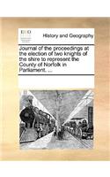 Journal of the proceedings at the election of two knights of the shire to represent the County of Norfolk in Parliament. ...: (English)