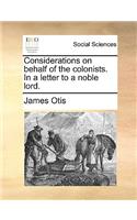 Considerations on Behalf of the Colonists. in a Letter to a Noble Lord.