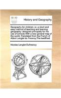 Geography for children: or, a short and easy method of teaching and learning geography: designed principally for the use of schools With a new general map of the world, Tra