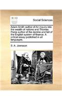 Adam Smith author of An inquiry into the wealth of nations and Thomas Paine author of the decline and fall of the English system of finance. A critical essay published in all languages.