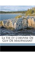 La Vie Et L'Oeuvre de Guy de Maupassant