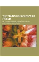 The Young Housekeeper's Friend; Or, a Guide to Domestic Economy and Comfort