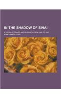 In the Shadow of Sinai; A Story of Travel and Research from 1895 to 1897