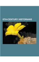 8th-Century Historians: Bede, Paul the Deacon, Li Mi, Li Linfu, Zhang Yue, Yang Yan, Yuan Zai, Xiao Zhizhong, Wu Sansi, Zhang Yi, Ibn Ishaq, S(English)