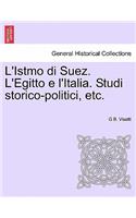 L'Istmo Di Suez. L'Egitto E L'Italia. Studi Storico-Politici, Etc.