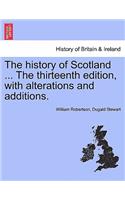 The history of Scotland ... The thirteenth edition, with alterations and additions.