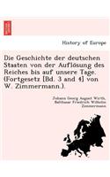 Die Geschichte Der Deutschen Staaten Von Der Auflo Sung Des Reiches Bis Auf Unsere Tage. (Fortgesetz [Bd. 3 and 4] Von W. Zimmermann.).