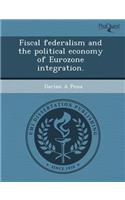 Fiscal Federalism and the Political Economy of Eurozone Integration