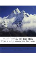 The History of the Hen Fever. a Humorous Record
