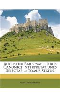 Augustini Barbosae ... Iuris Canonici Interpretationes Selectae ...