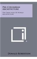 Pre-Columbian Architecture: The Great Ages Of World Architecture(English)