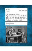 Hungarian Peace Negotiations an Account of the Work of the Hungarian Peace Delegation at Neuilly S/S, from January to March, 1920.