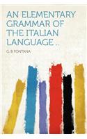 An Elementary Grammar of the Italian Language ..