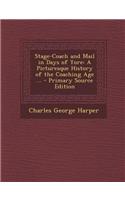 Stage-Coach and Mail in Days of Yore: A Picturesque History of the Coaching Age ...