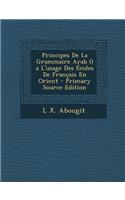 Principes de La Grammaire Arab () A L'Usage Des Ecoles de Francais En Orient