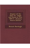 Empire of the East: Or, Japan and Russia at War, 1904-5: Or, Japan and Russia at War, 1904-5