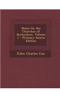 Notes on the Churches of Derbyshire, Volume 1