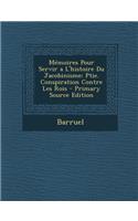 Memoires Pour Servir A L'Histoire Du Jacobinisme: Ptie. Conspiration Contre Les Rois - Primary Source Edition: (French)