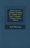 Notice Sur Les Tableaux Du Musee de L'Hopital Saint-Jean a Bruges - Primary Source Edition