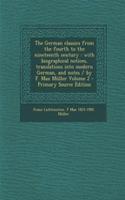 The German Classics from the Fourth to the Nineteenth Century: With Biographical Notices, Translations Into Modern German, and Notes / By F. Max Muller Volume 2 - Primary Source Edition