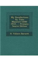 My Recollections by Jules Massenet (1848-1912)... - Primary Source Edition