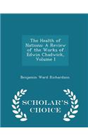 The Health of Nations: A Review of the Works of Edwin Chadwick, Volume I - Scholar's Choice Edition