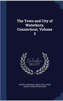 The Town and City of Waterbury, Connecticut, Volume 3