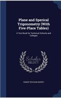 Plane and Sperical Trigonometry (with Five-Place Tables): A Text-Book for Technical Schools and Colleges
