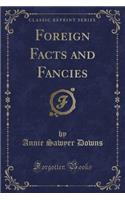 Foreign Facts and Fancies (Classic Reprint)